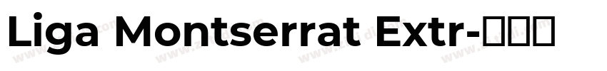 Liga Montserrat Extr字体转换 Liga Montserrat Extr字体转换